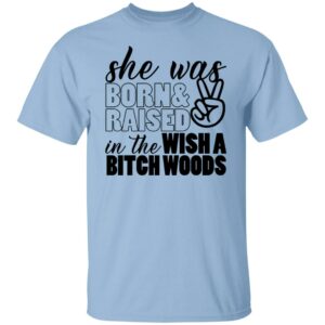 she was born and raised in the wishabitch woods shirt 5 ip4yna