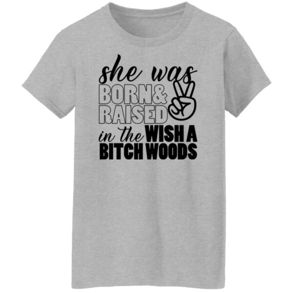 she was born and raised in the wishabitch woods shirt 9 qsnx1b