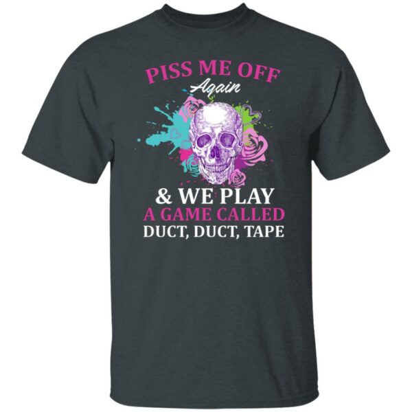 skull piss me off again and we play a game called duct duct tape t shirt 2 lps4n