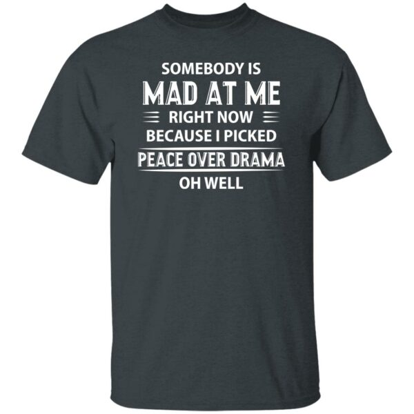 somebody is mad at me right now because i peace over drama shirt quotes shirt 1 vqielc