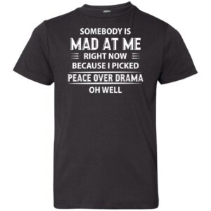 somebody is mad at me right now because i peace over drama shirt quotes shirt 2 xvd69c