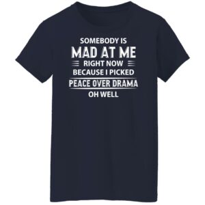 somebody is mad at me right now because i peace over drama shirt quotes shirt 9 iuvklz