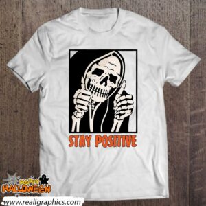 stay positive skeleton thumbs up spooky halloween shirt 476 tHlp2