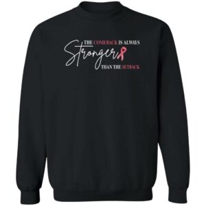 the comeback is always stronger than the setback breast cancer shirt 4 eixd4m