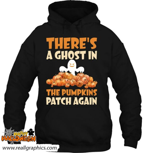 theres a ghost in the pumpkins patch again funny halloween gift shirt 582 wjbg1