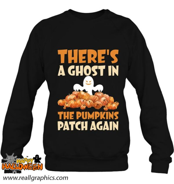 theres a ghost in the pumpkins patch again funny halloween gift shirt 583 fa3vm