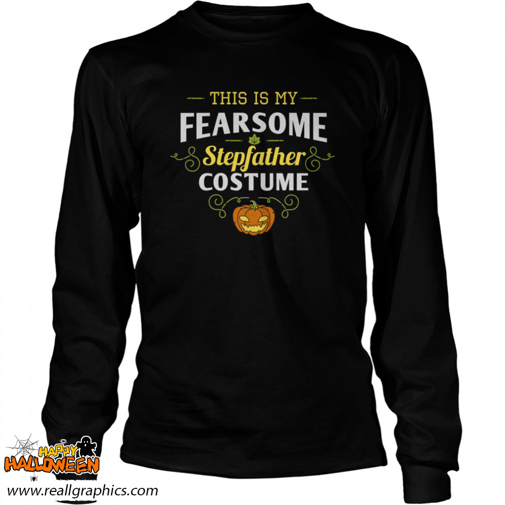 This Is My Fear Some Step Fahter Pumpkin Halloween Stepdad Shirt