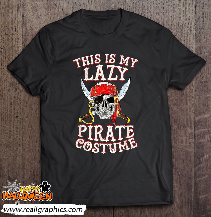 This Is My Lazy Pirate Costume Funny Skull Halloween Shirt