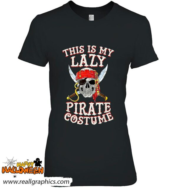 this is my lazy pirate costume funny skull halloween shirt 1037 berwe