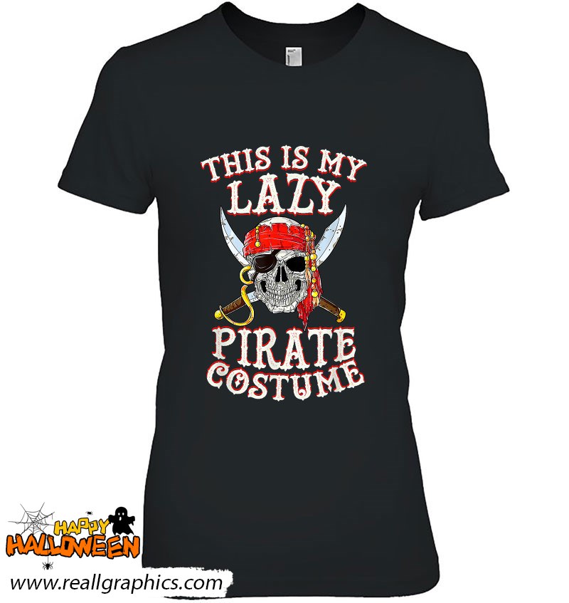 This Is My Lazy Pirate Costume Funny Skull Halloween Shirt
