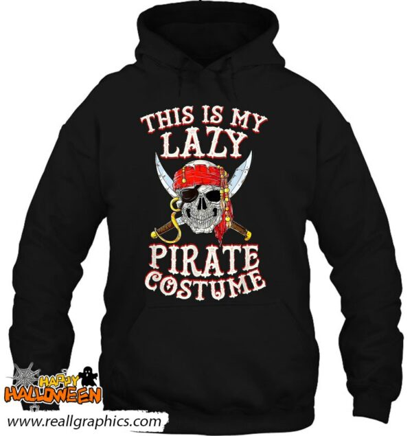 this is my lazy pirate costume funny skull halloween shirt 1038 jfgzn