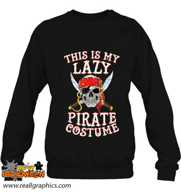 this is my lazy pirate costume funny skull halloween shirt 1039 ixwvc