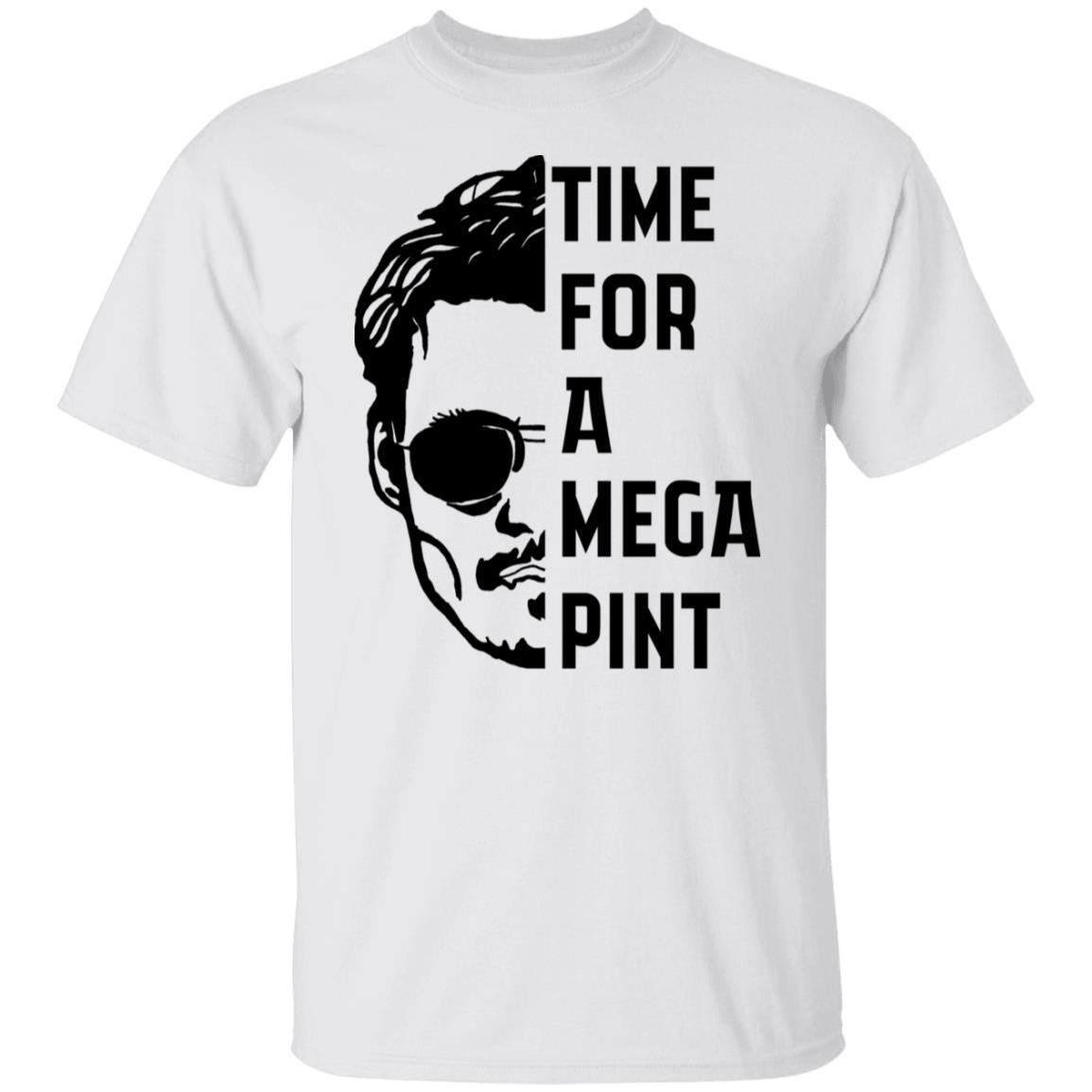Time For A Mega Pint Shirt - Sarcastic Shirt