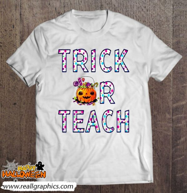 trick or teach halloween funny teacher shirt 395 wlgiq