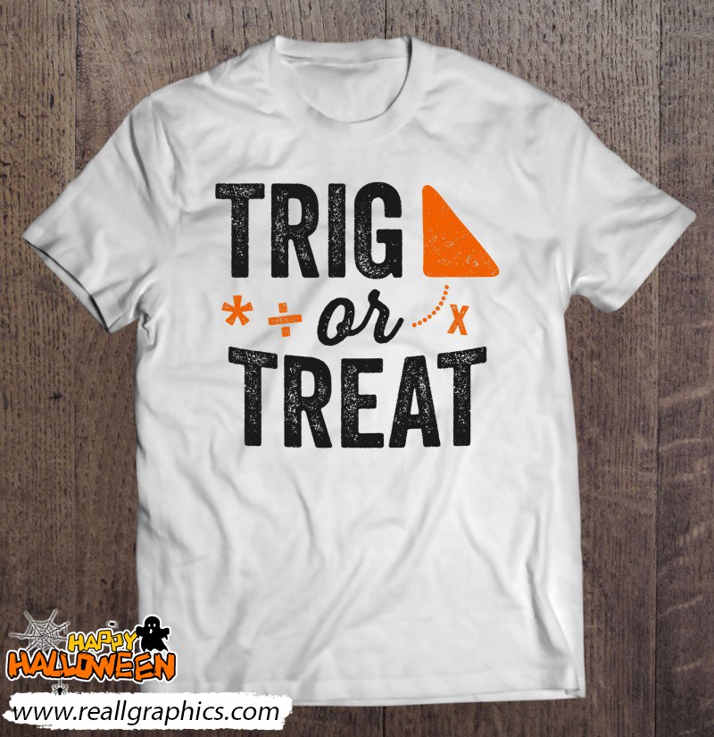 Trig Or Treat Math Halloween Teacher School Gift Shirt