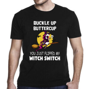 unicorns buckle up buttercup you just flipped my witch switch halloween halloween costumes t shirt 1 MY7MN