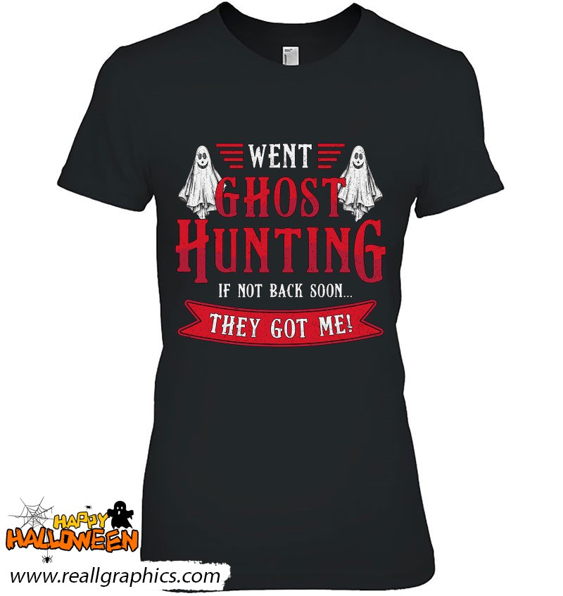 Went Ghost Hunting Paranormal Professional Ghost Hunter Shirt