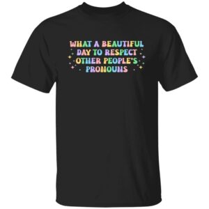 what a beautiful day to respect other peoples pronouns shirt gay rights shirt 1 gwhyj1