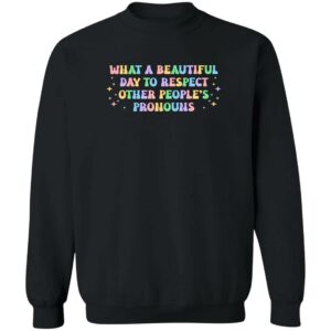 what a beautiful day to respect other peoples pronouns shirt gay rights shirt 3 nhlths