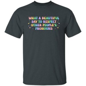 what a beautiful day to respect other peoples pronouns shirt gay rights shirt 5 l4zlpz