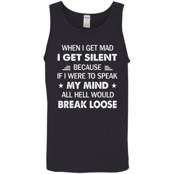 when i get mad i get silent because if i were to speak my mind all hell would break loose shirt 10 f3uztq