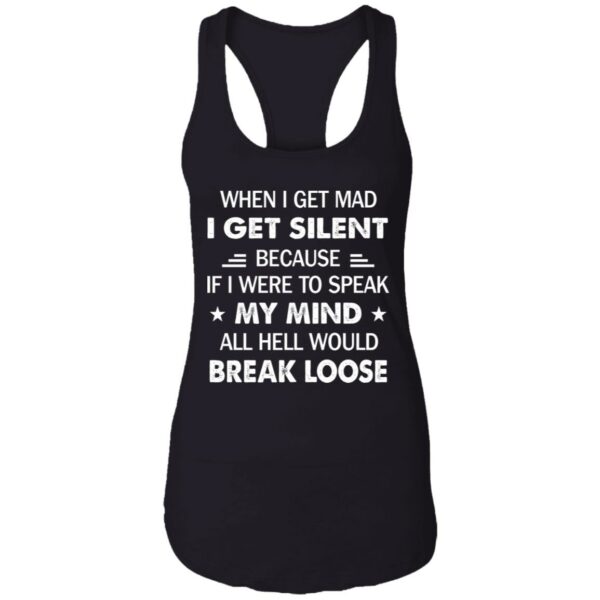 when i get mad i get silent because if i were to speak my mind all hell would break loose shirt 13 j7mvfx