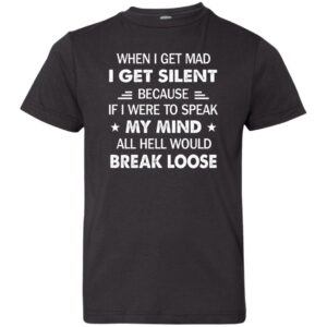when i get mad i get silent because if i were to speak my mind all hell would break loose shirt 2 sslrs2