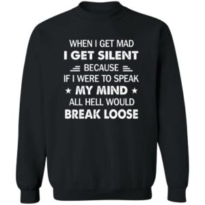 when i get mad i get silent because if i were to speak my mind all hell would break loose shirt 4 o6qrjp