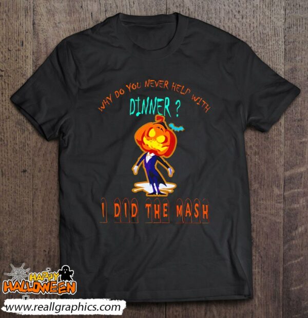 why do you never help with dinner i did the mash shirt 375 dcjgl