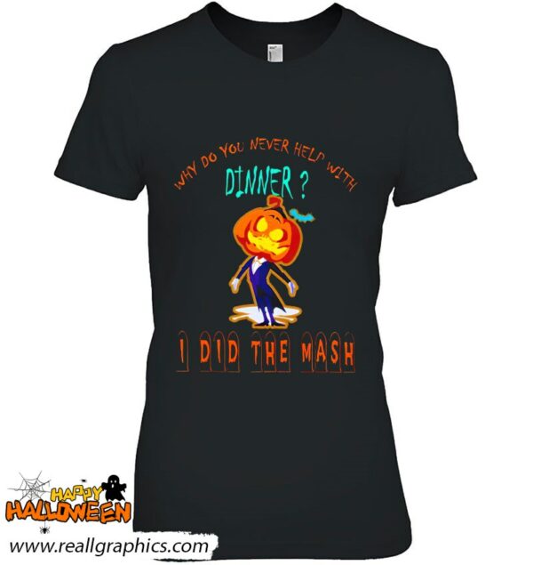 why do you never help with dinner i did the mash shirt 376 vyhwi