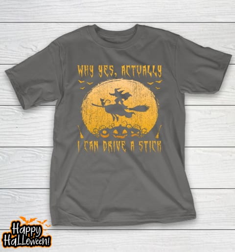 why yes actually i can drive a stick shirt halloween gift t shirt 633 jympsh