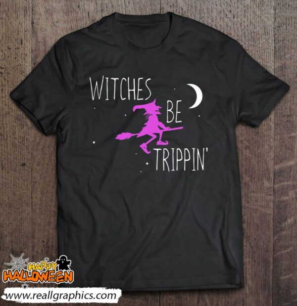 witches be trippin funny halloween witch gift cute shirt 948 adwrn