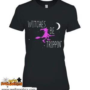 witches be trippin funny halloween witch gift cute shirt 949 DSkl9