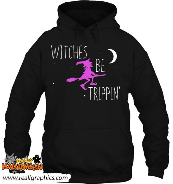 witches be trippin funny halloween witch gift cute shirt 950 scvyn