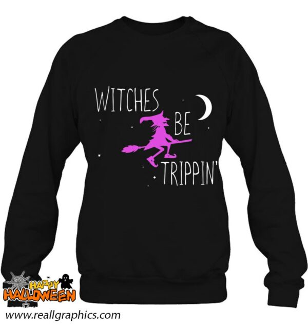 witches be trippin funny halloween witch gift cute shirt 951 txdvf