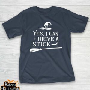 yes i can drive a stick shirt halloween broomstick party gift idea t shirt 187 fpgg55