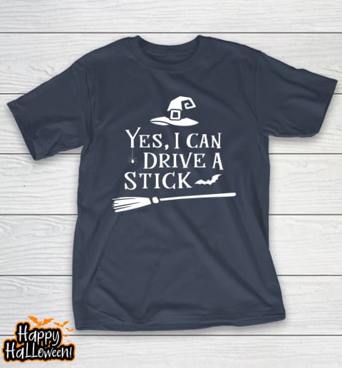 yes i can drive a stick shirt halloween broomstick party gift idea t shirt 187 fpgg55