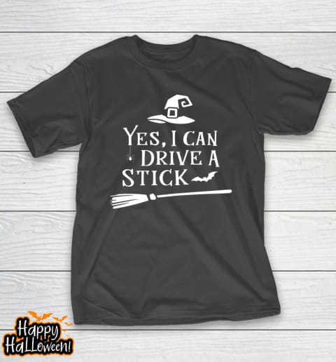 Yes I Can Drive A Stick Shirt Halloween Broomstick Party Gift Idea Shirt
