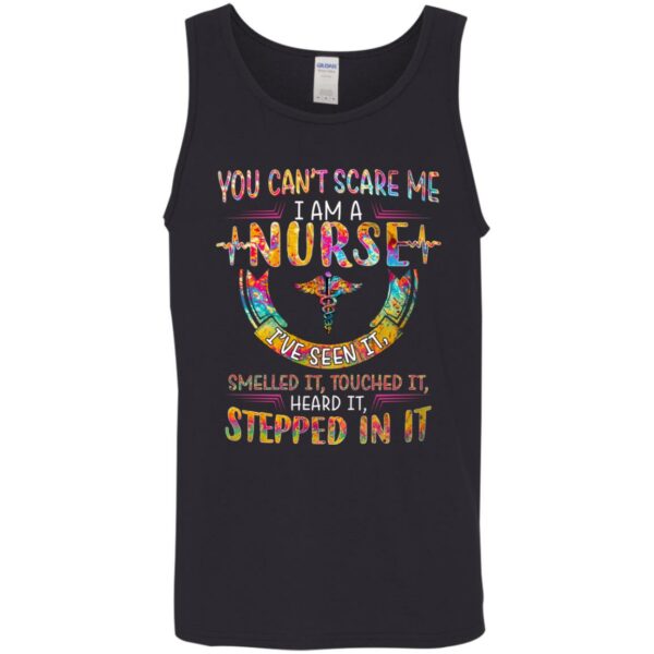 you cant scare me i am a nurse ive seen it smelled it touched it heard it stepped in it shirt 10 lvotvn