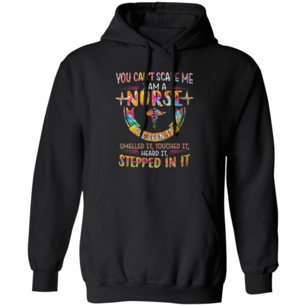 you cant scare me i am a nurse ive seen it smelled it touched it heard it stepped in it shirt 3 cxyyb3