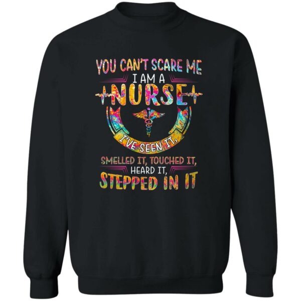 you cant scare me i am a nurse ive seen it smelled it touched it heard it stepped in it shirt 4 wjjwso