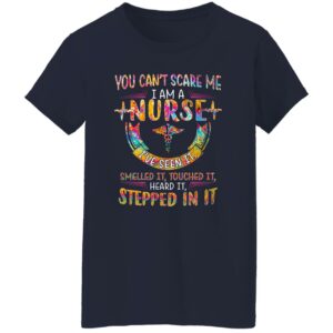 you cant scare me i am a nurse ive seen it smelled it touched it heard it stepped in it shirt 9 kngx7d