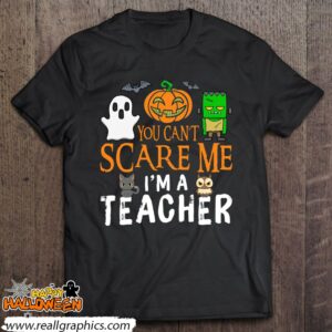 you cant scare me im a teacher funny halloween teacher shirt 1040 hQTfW