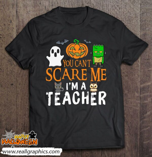 you cant scare me im a teacher funny halloween teacher shirt 1040 hqtfw