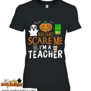 you cant scare me im a teacher funny halloween teacher shirt 1041 EP596
