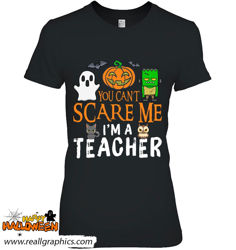 You Can't Scare Me I'm A Teacher Funny Halloween Teacher Shirt