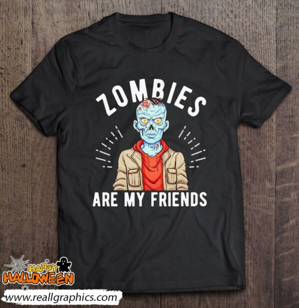 zombies are my friends monster halloween shirt 379 2g4mn