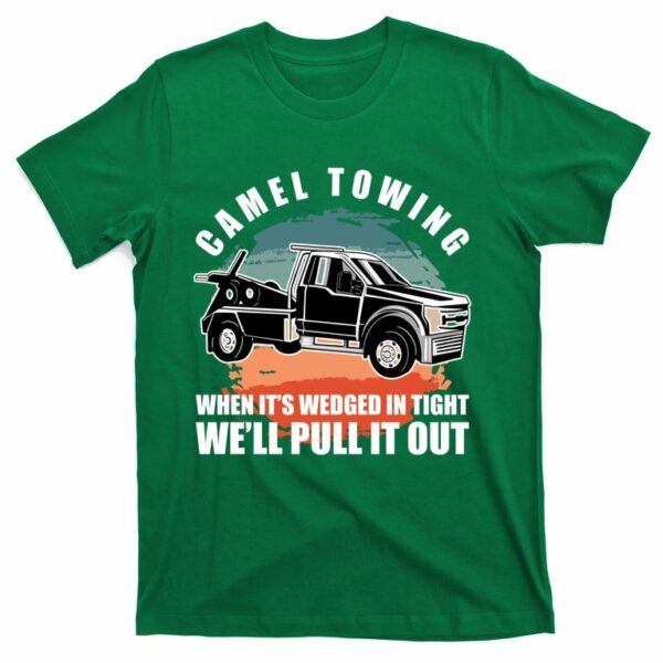 camel towing when its wedge in tight we will pull it out t shirt 3 mpodq8