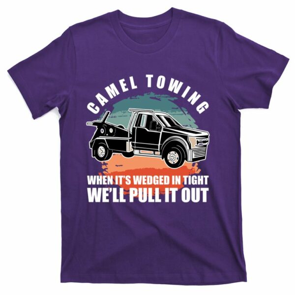 camel towing when its wedge in tight we will pull it out t shirt 4 ga2kub