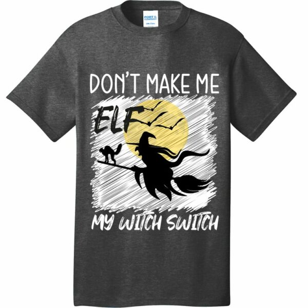dont make me elf my witch switch funny halloween t shirt 2 j59mvg
